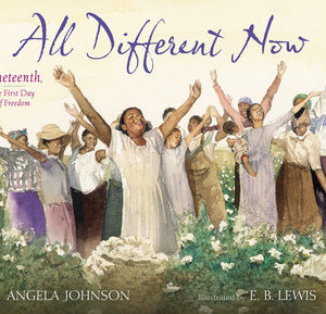 All Different Now: Juneteenth, the First Day of Freedom